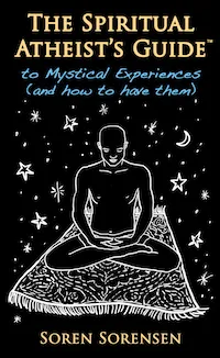 Cover of The Spiritual Atheist's Guide to Mystical Experiences (and how to have them)